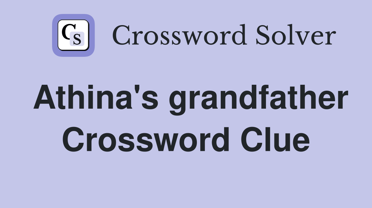 Athina's grandfather Crossword Clue
