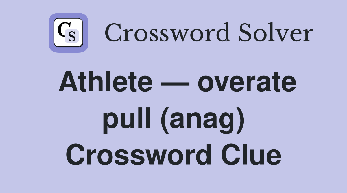 Athlete — overate pull (anag) Crossword Clue