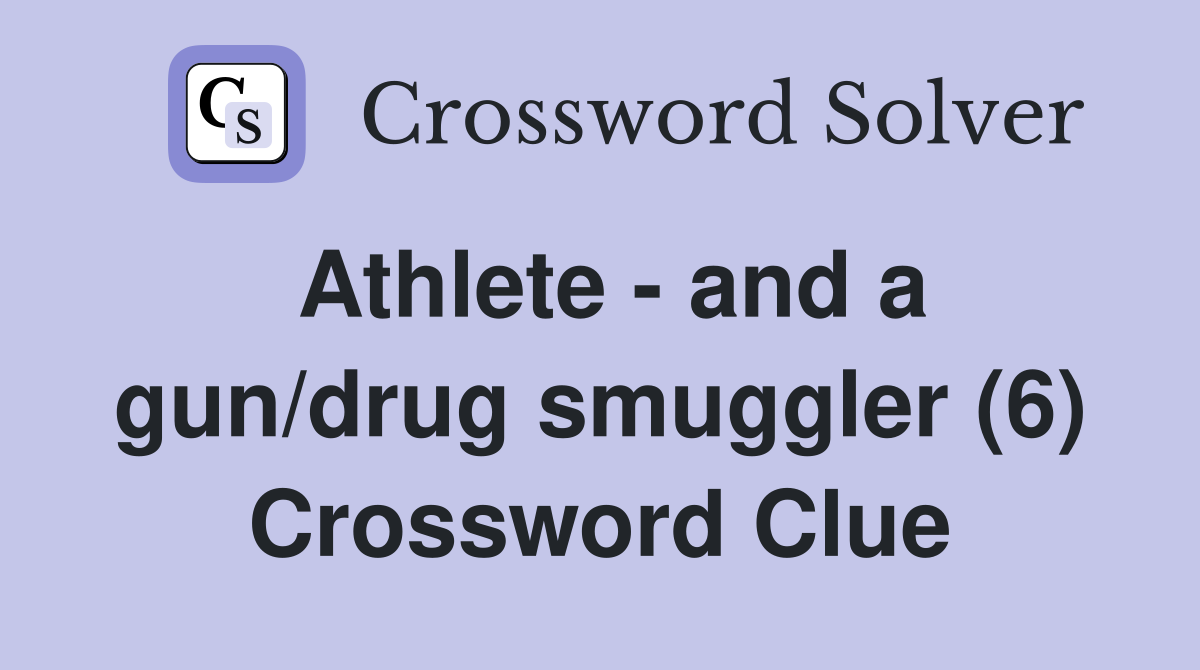 Athlete - and a gun/drug smuggler (6) Crossword Clue
