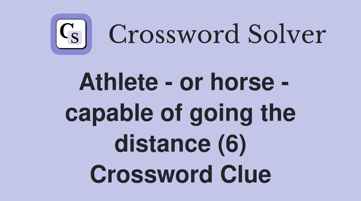 Athlete - or horse - capable of going the distance (6) Crossword Clue