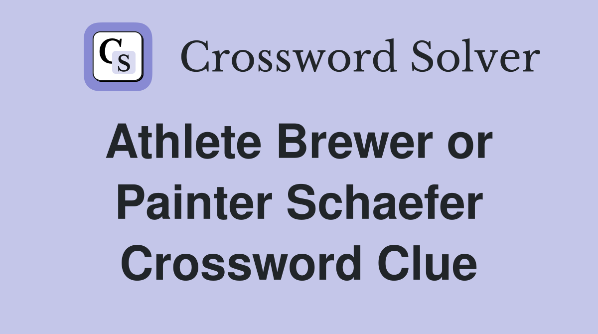 Athlete Brewer or  Painter Schaefer Crossword Clue