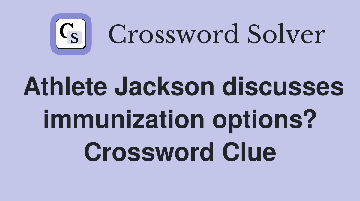 Athlete Jackson discusses immunization options? Crossword Clue