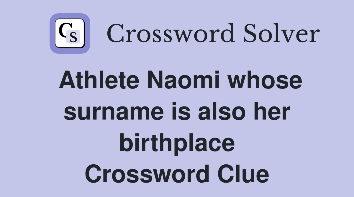 Athlete Naomi whose surname is also her birthplace Crossword Clue