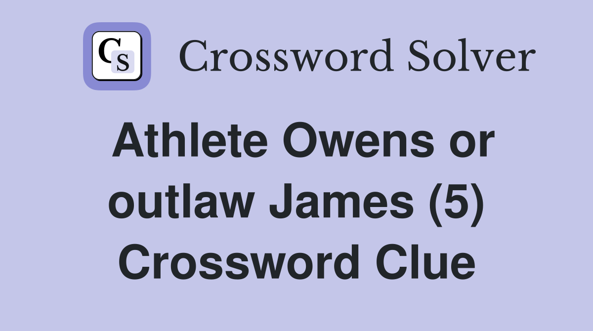Athlete Owens or outlaw James (5) Crossword Clue