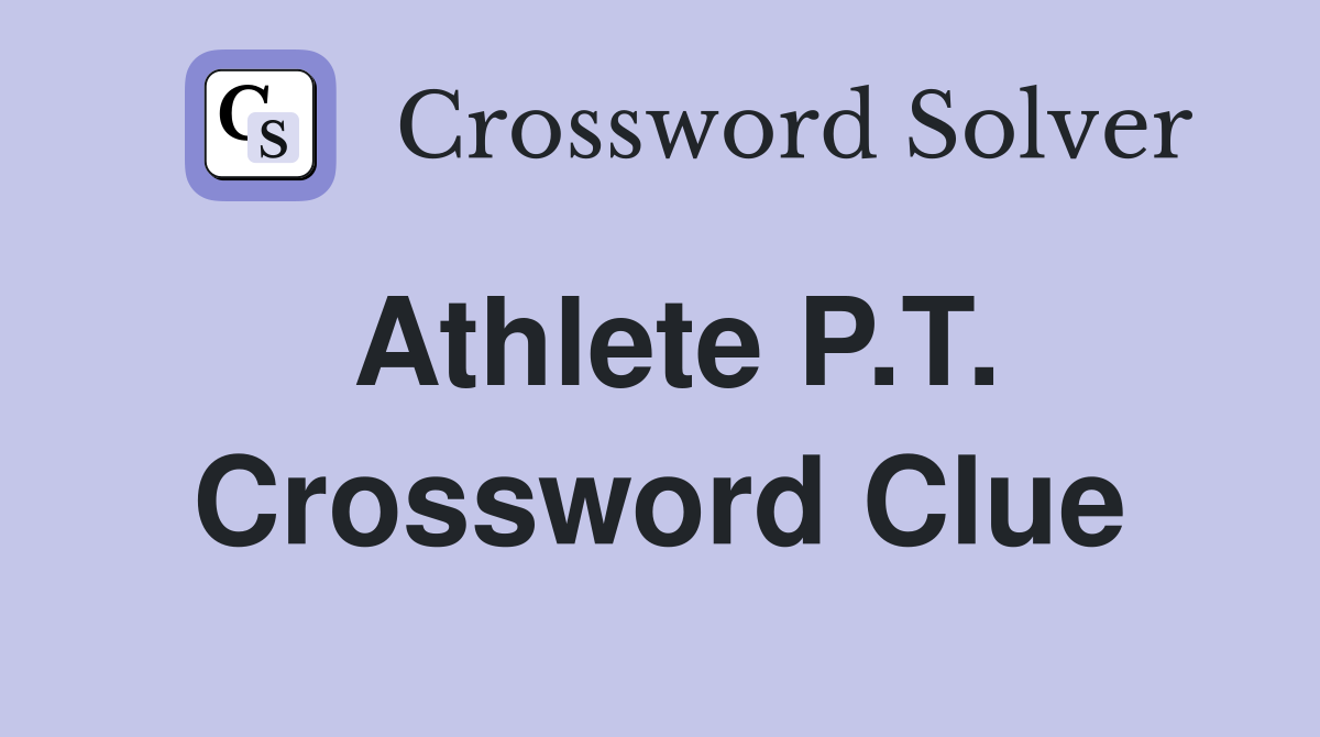 Athlete P.T. Crossword Clue