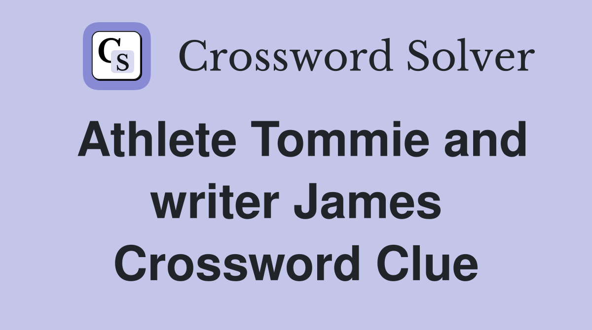 Athlete Tommie and writer James Crossword Clue