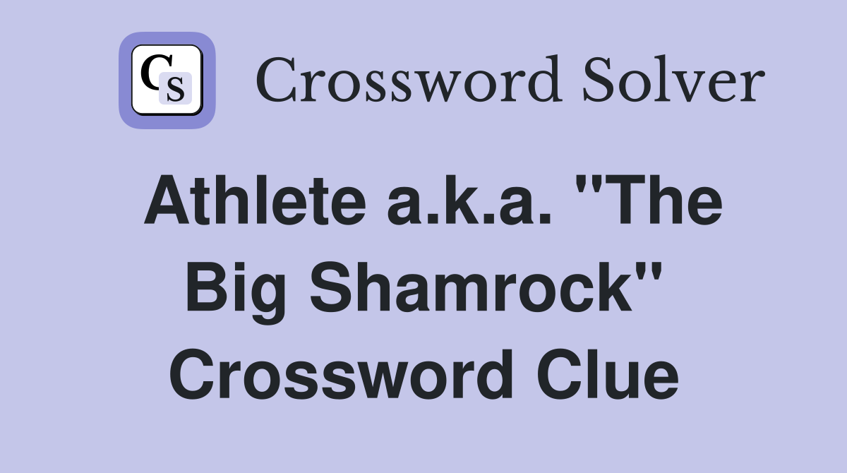 Athlete a.k.a. "The Big Shamrock" Crossword Clue
