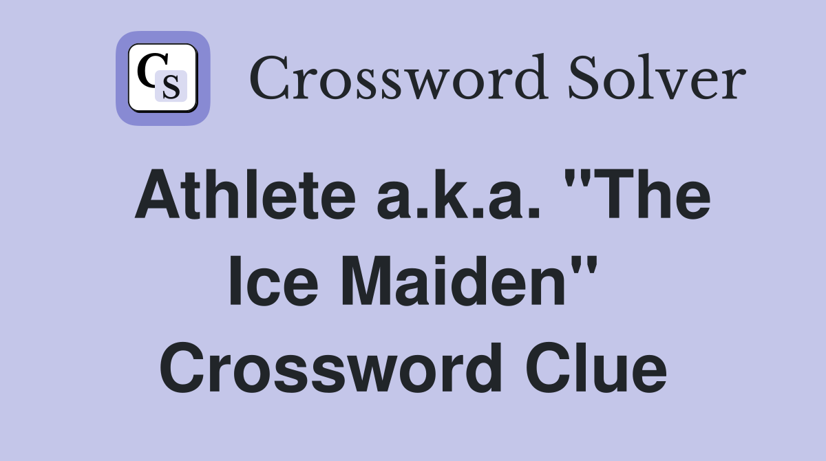 Athlete a.k.a. "The Ice Maiden" Crossword Clue