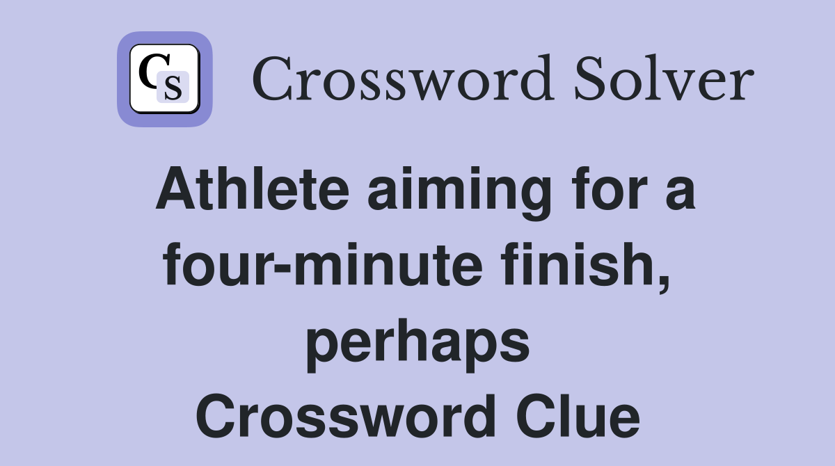 Athlete aiming for a four-minute finish, perhaps Crossword Clue