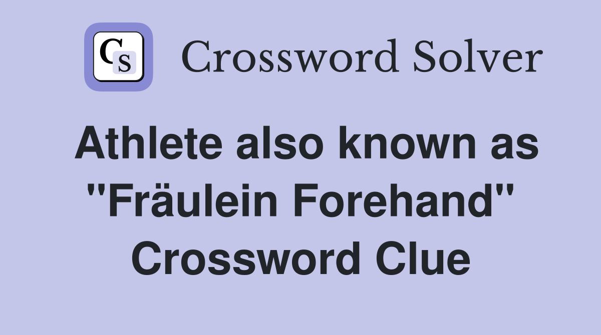 Athlete also known as "Fräulein Forehand" Crossword Clue