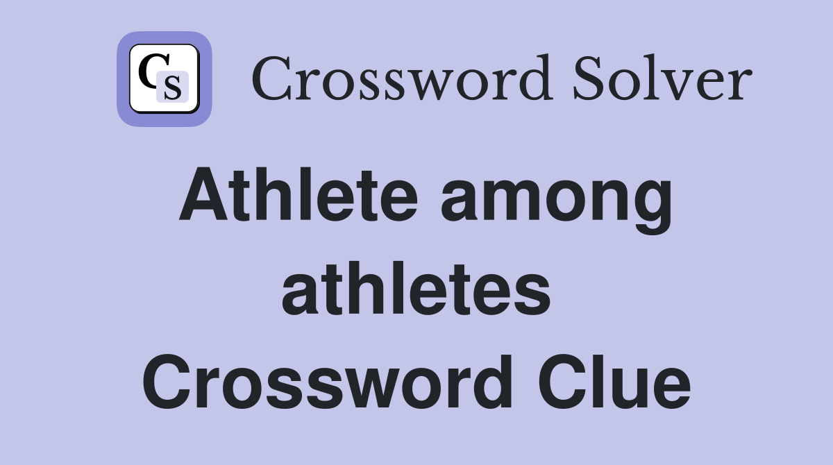 Athlete among athletes Crossword Clue