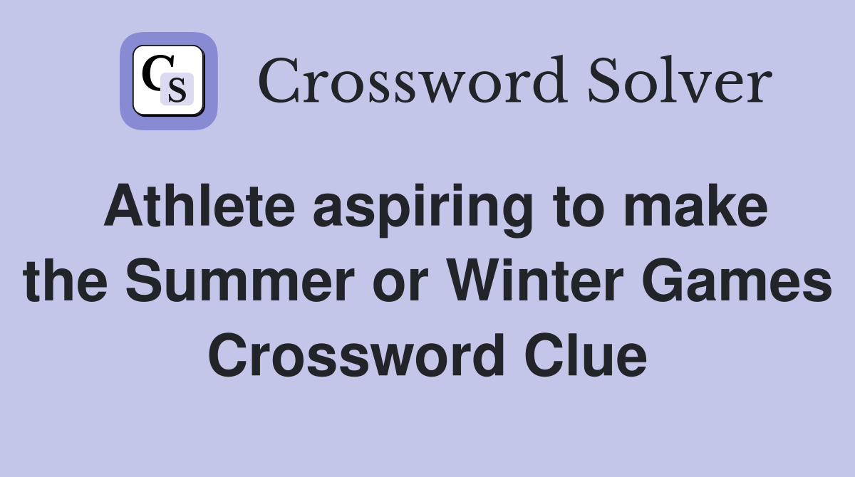 Athlete aspiring to make the Summer or Winter Games Crossword Clue