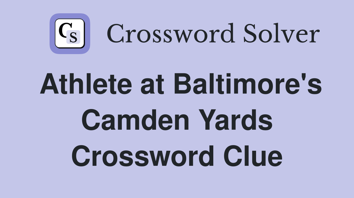 Athlete at Baltimore's Camden Yards Crossword Clue