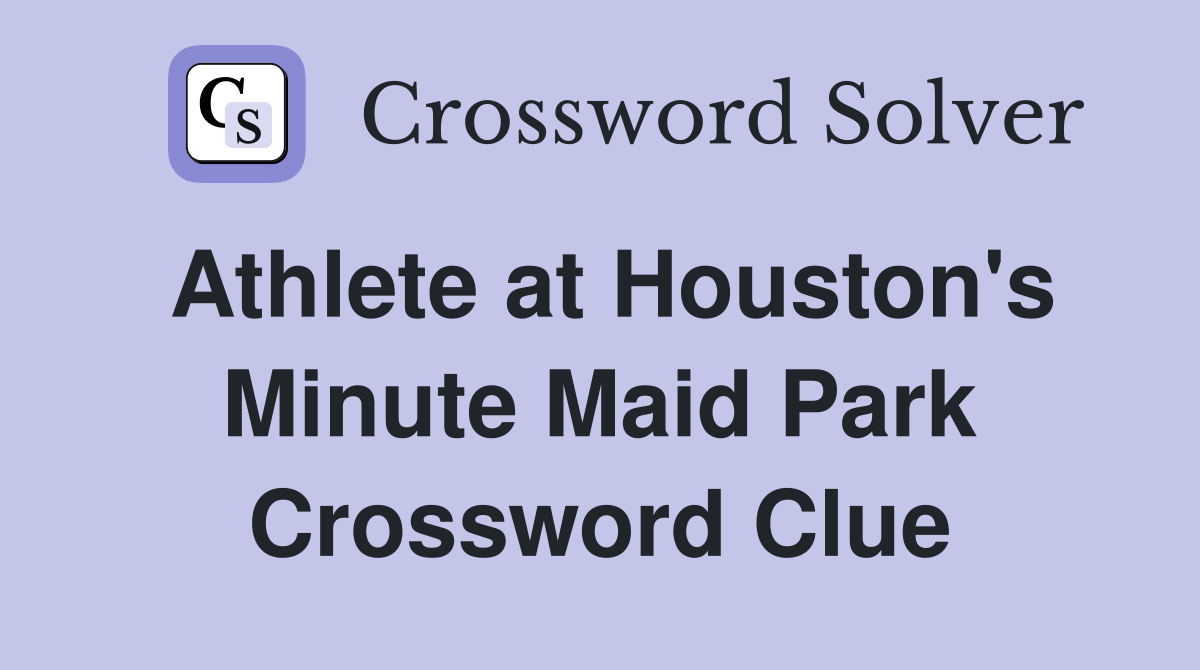 Athlete at Houston's Minute Maid Park Crossword Clue