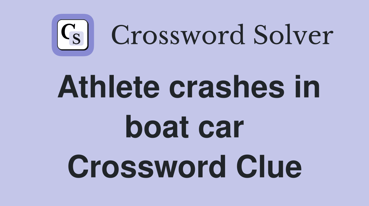 Athlete crashes in boat car Crossword Clue