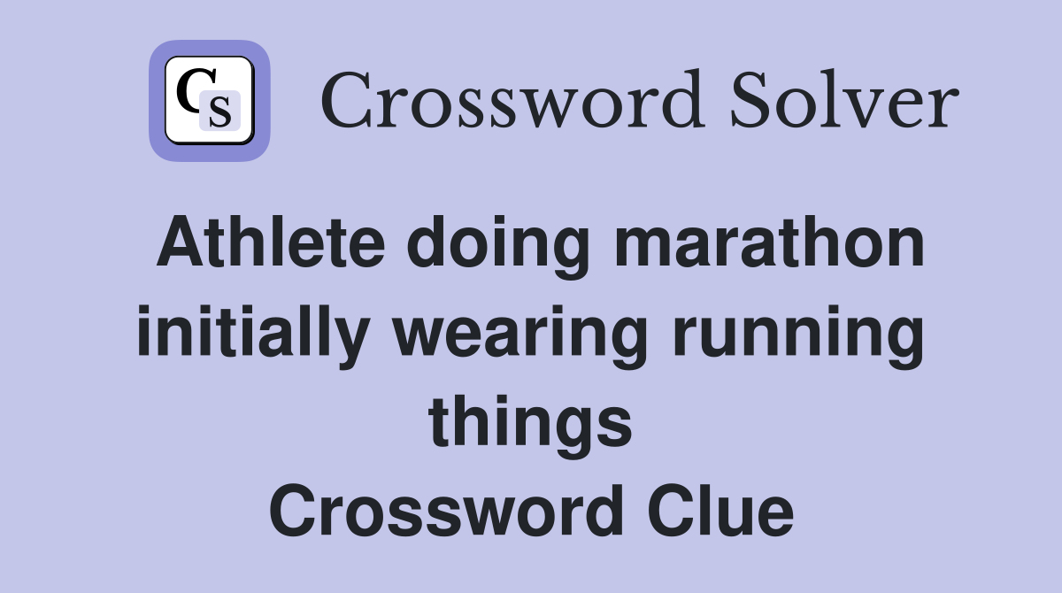 Athlete doing marathon initially wearing running things Crossword Clue