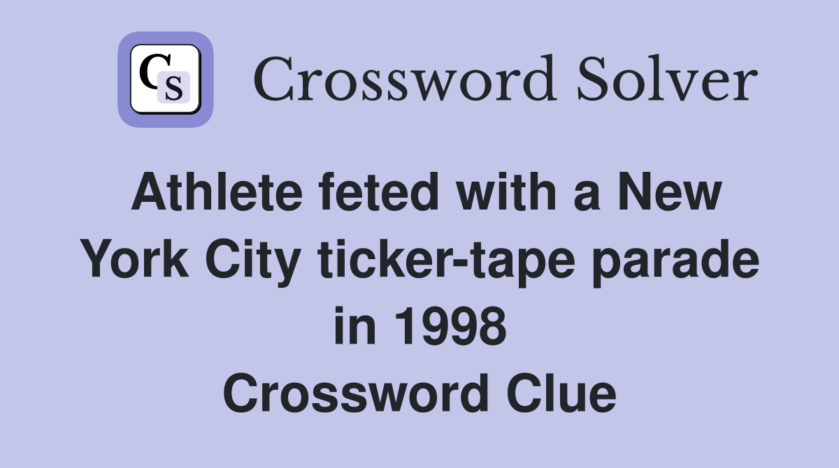 Athlete feted with a New York City ticker-tape parade in 1998 Crossword Clue