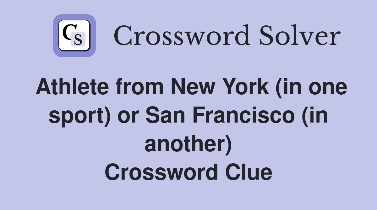Athlete from New York (in one sport) or San Francisco (in another) Crossword Clue