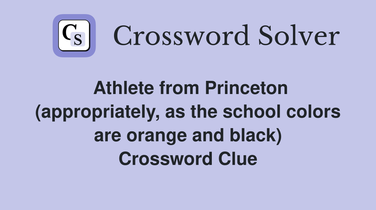 Athlete from Princeton (appropriately, as the school colors are orange and black) Crossword Clue