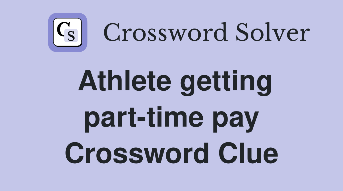 Athlete getting part-time pay Crossword Clue