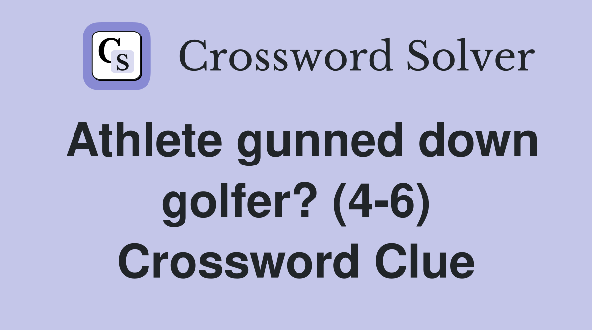 Athlete gunned down golfer? (4-6) Crossword Clue
