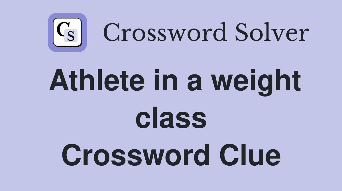 Athlete in a weight class Crossword Clue