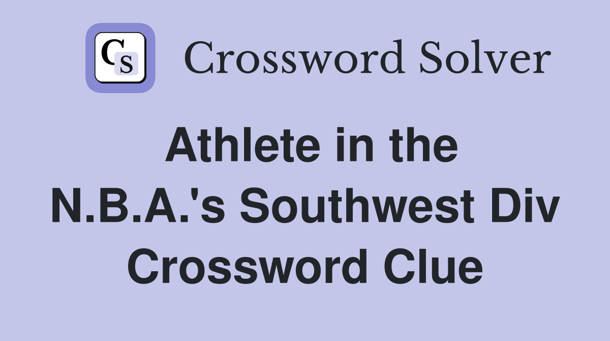 Athlete in the N.B.A.'s Southwest Div Crossword Clue