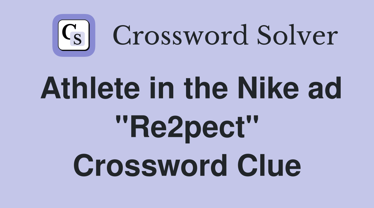 Athlete in the Nike ad "Re2pect" Crossword Clue