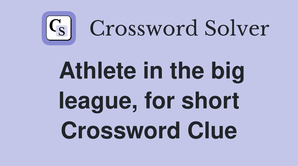 Athlete in the big league, for short Crossword Clue