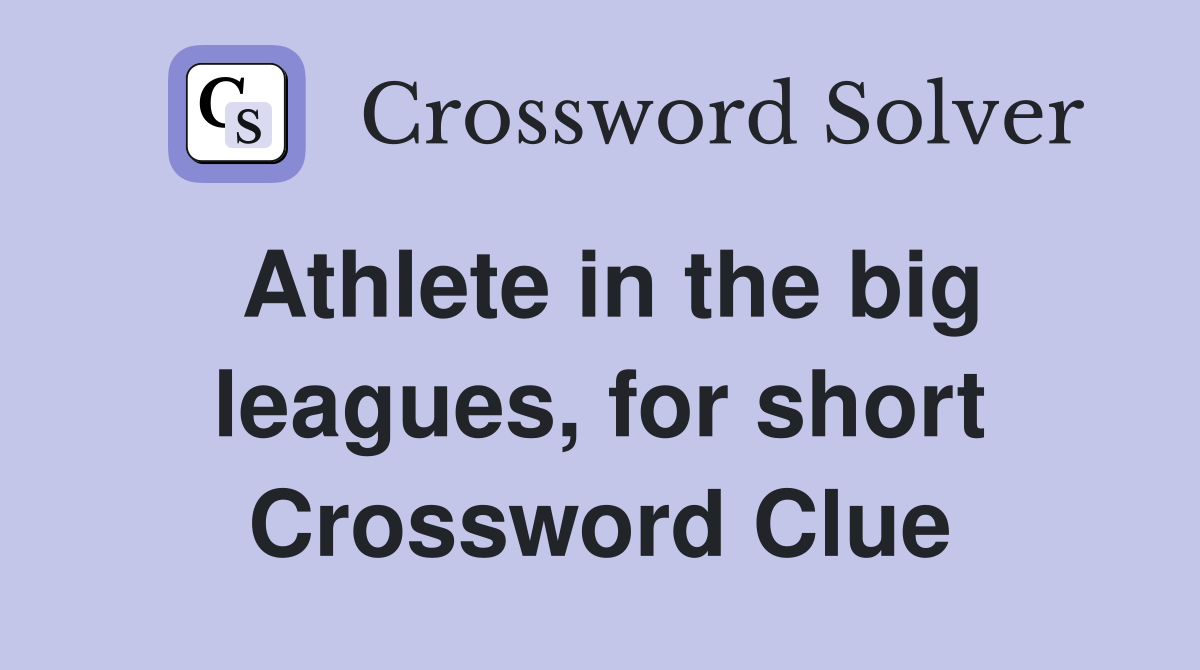 Athlete in the big leagues, for short Crossword Clue