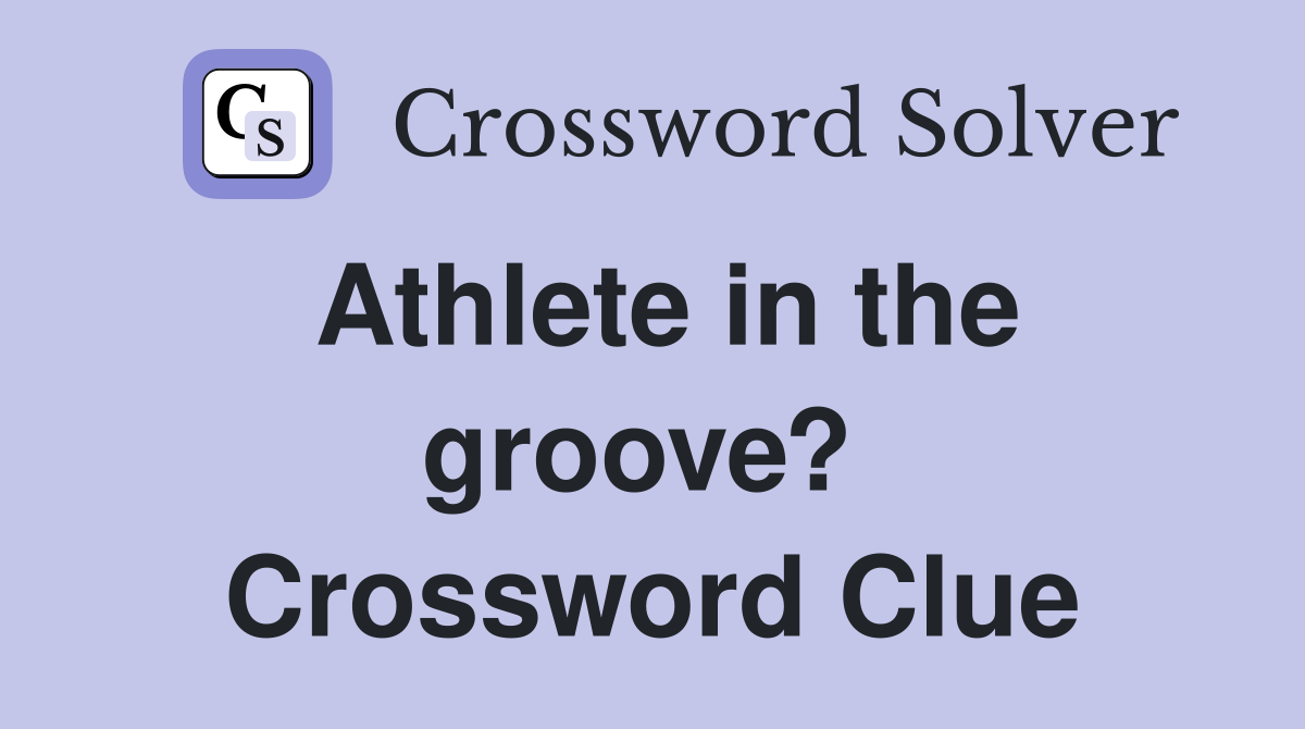 Athlete in the groove?  Crossword Clue