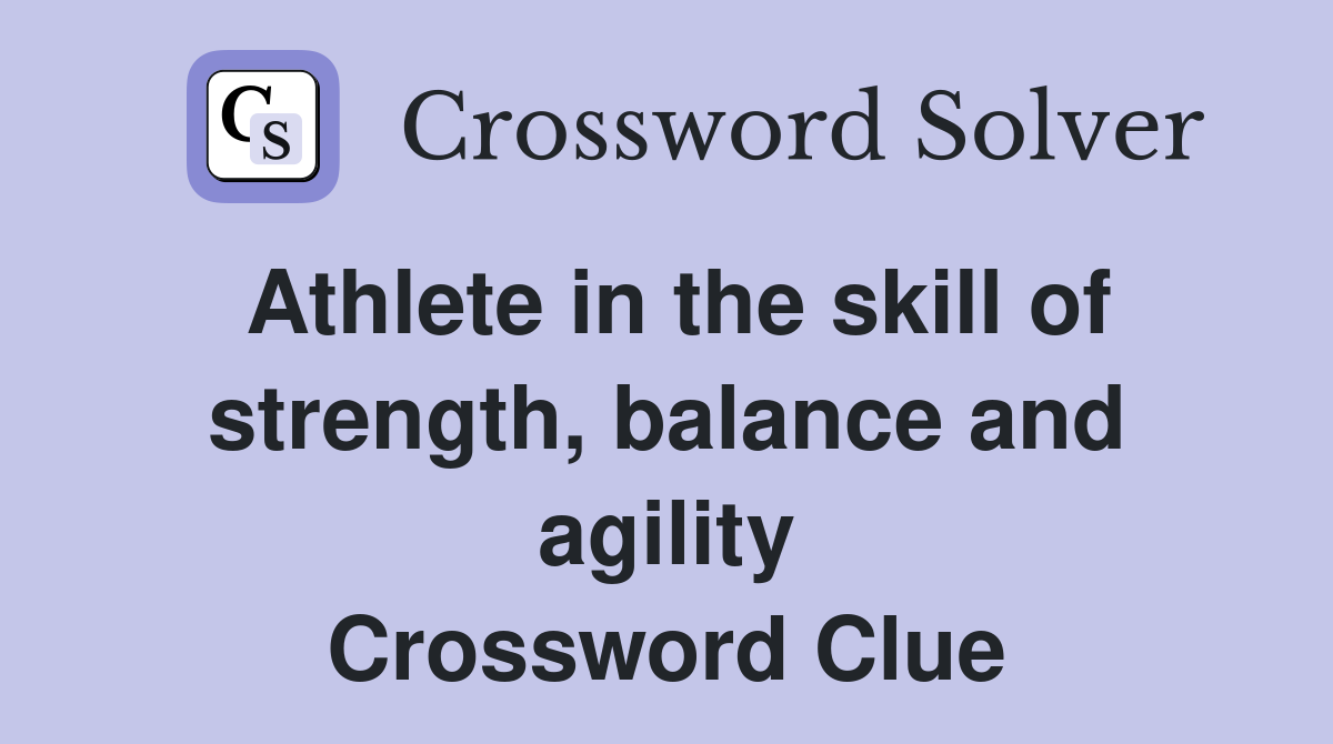 Athlete in the skill of strength, balance and agility Crossword Clue