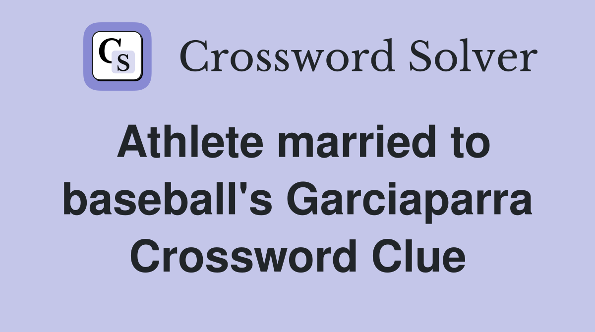 Athlete married to baseball's Garciaparra Crossword Clue