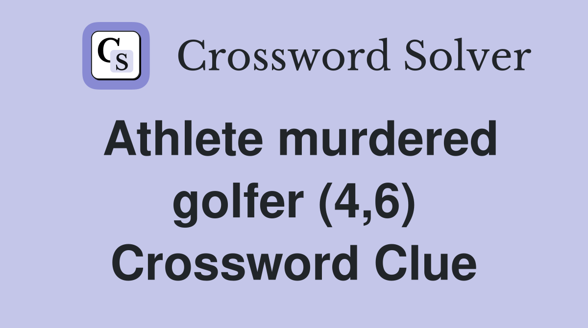 Athlete murdered golfer (4,6) Crossword Clue