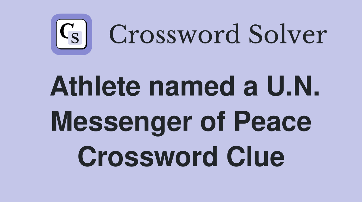 Athlete named a U.N. Messenger of Peace Crossword Clue