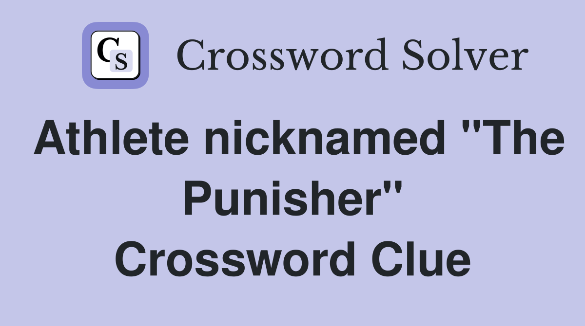 Athlete nicknamed "The Punisher" Crossword Clue