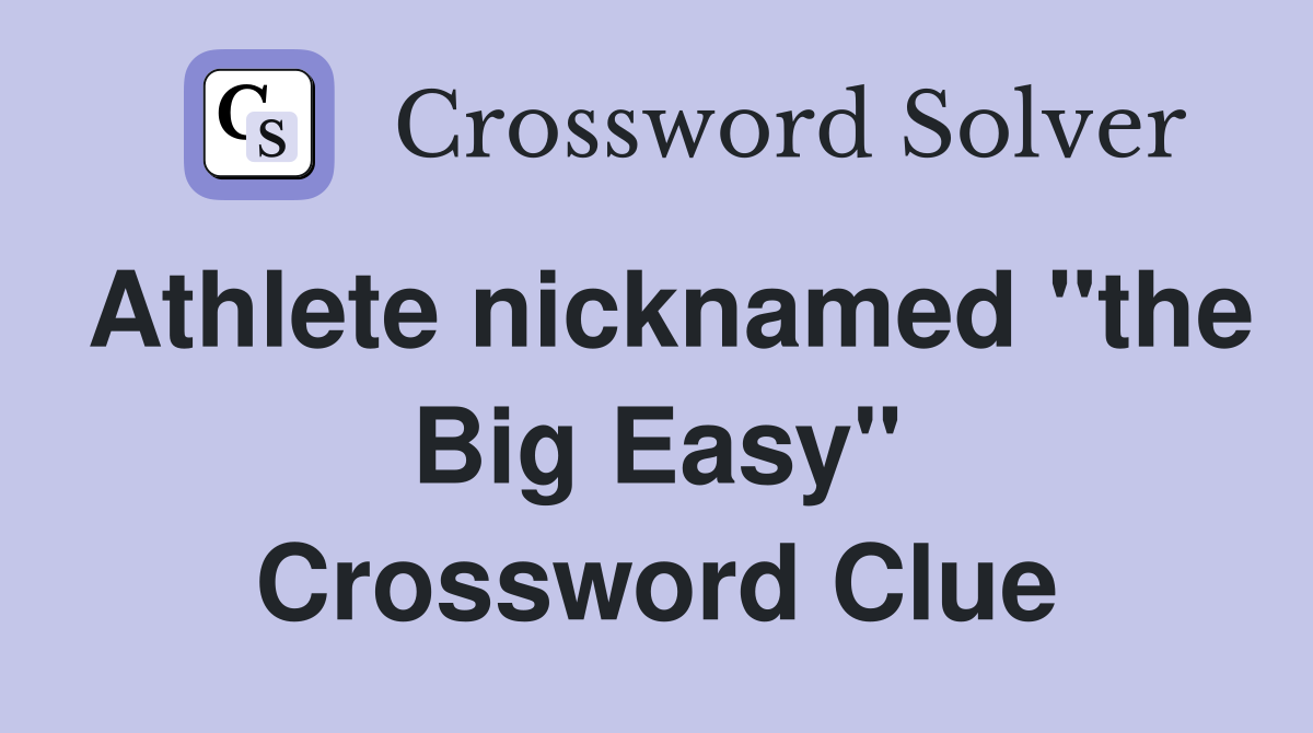 Athlete nicknamed "the Big Easy" Crossword Clue