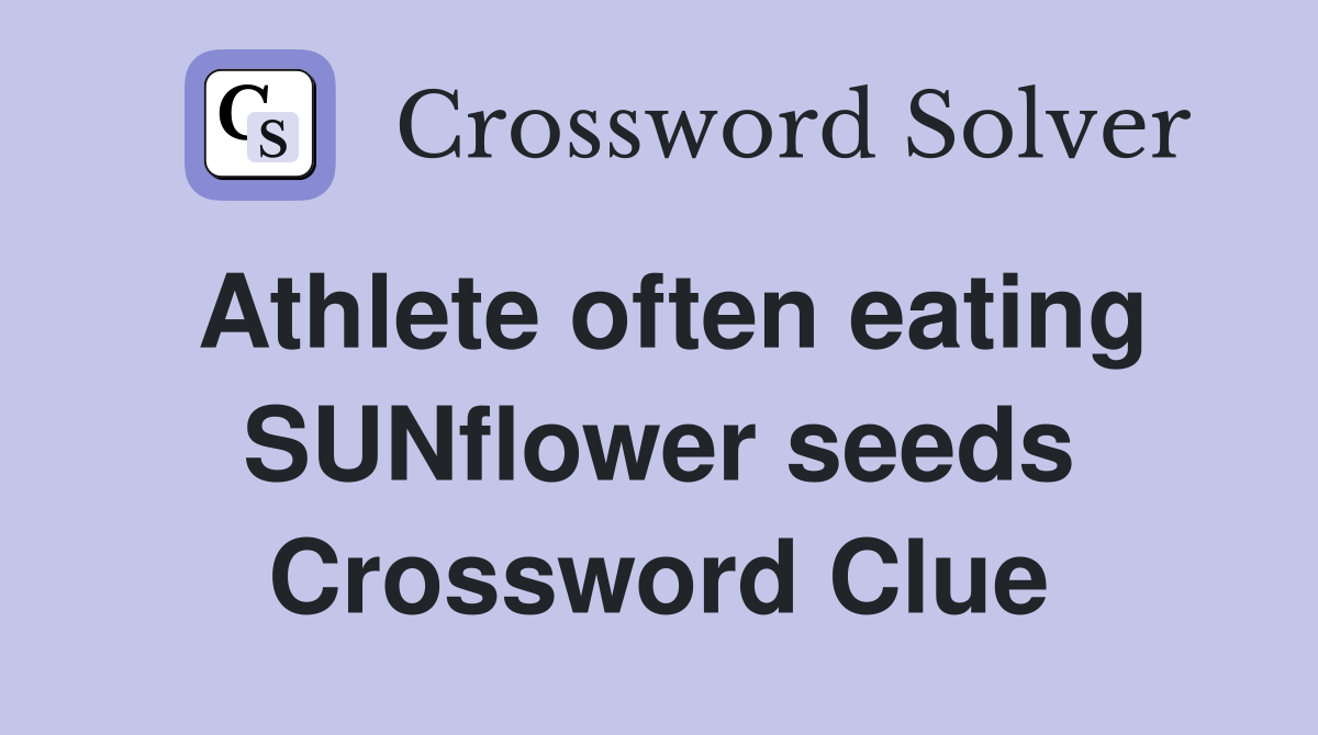 Athlete often eating SUNflower seeds Crossword Clue