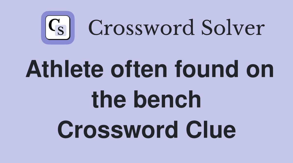 Athlete often found on the bench Crossword Clue