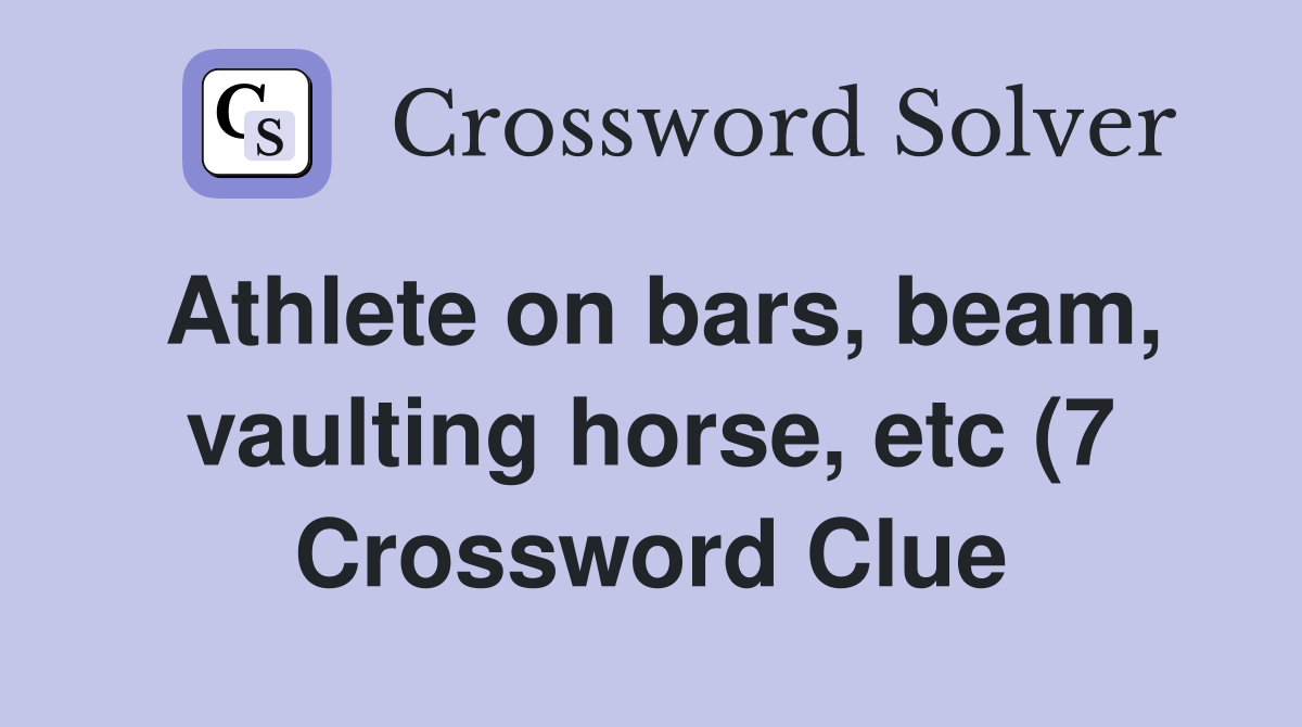 Athlete on bars beam vaulting horse etc (7) Crossword Clue Answers Athlete on bars beam vaulting horse etc (7) Crossword Clue Answers