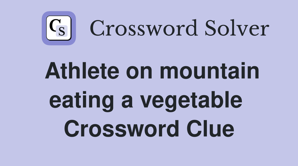 Athlete on mountain eating a vegetable  Crossword Clue