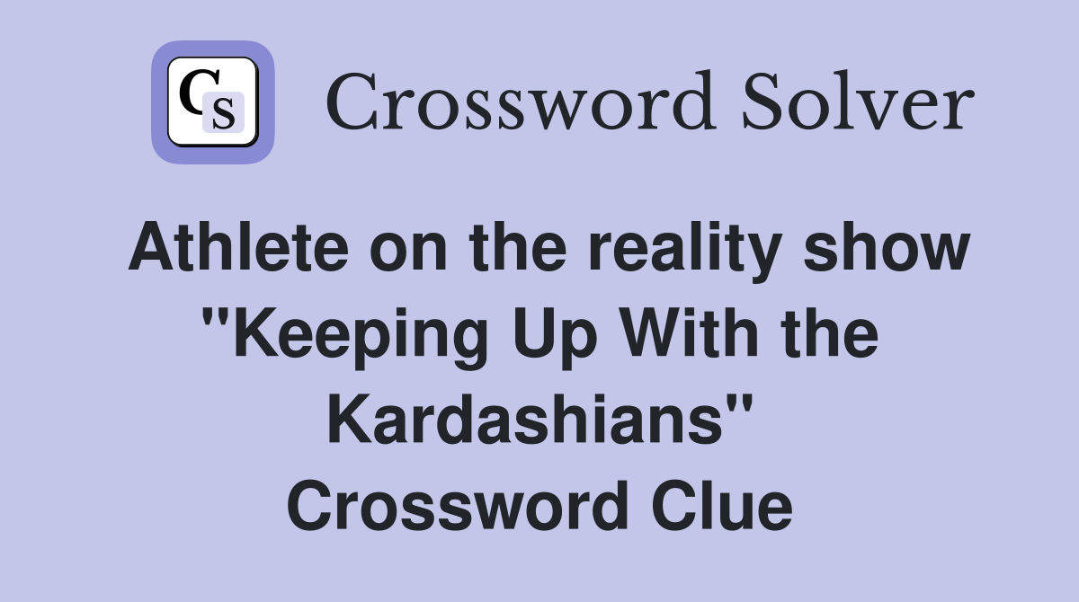 Athlete on the reality show "Keeping Up With the Kardashians" Crossword Clue