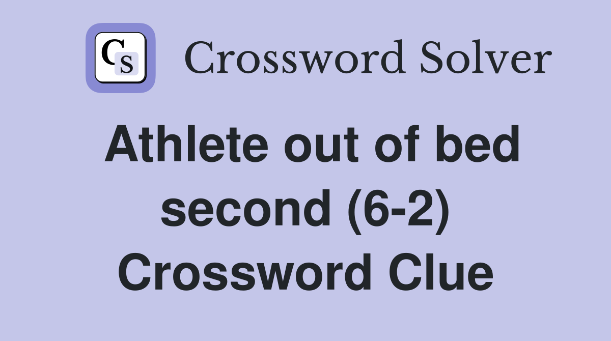 Athlete out of bed second (6-2) Crossword Clue
