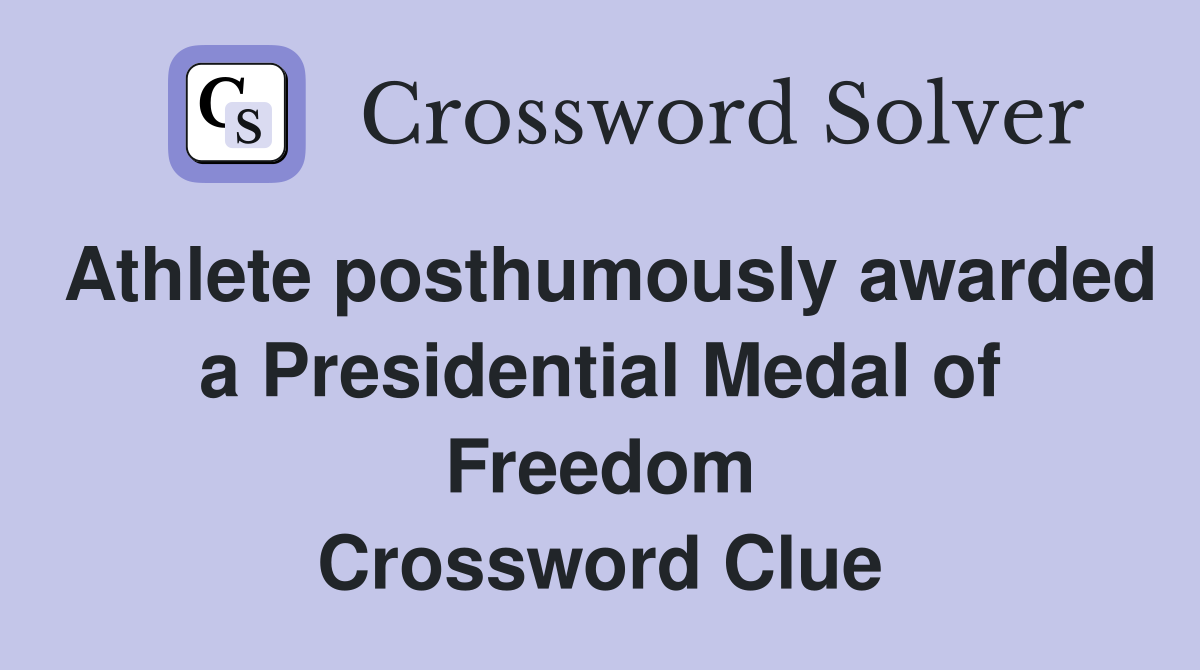 Athlete posthumously awarded a Presidential Medal of Freedom Crossword Clue