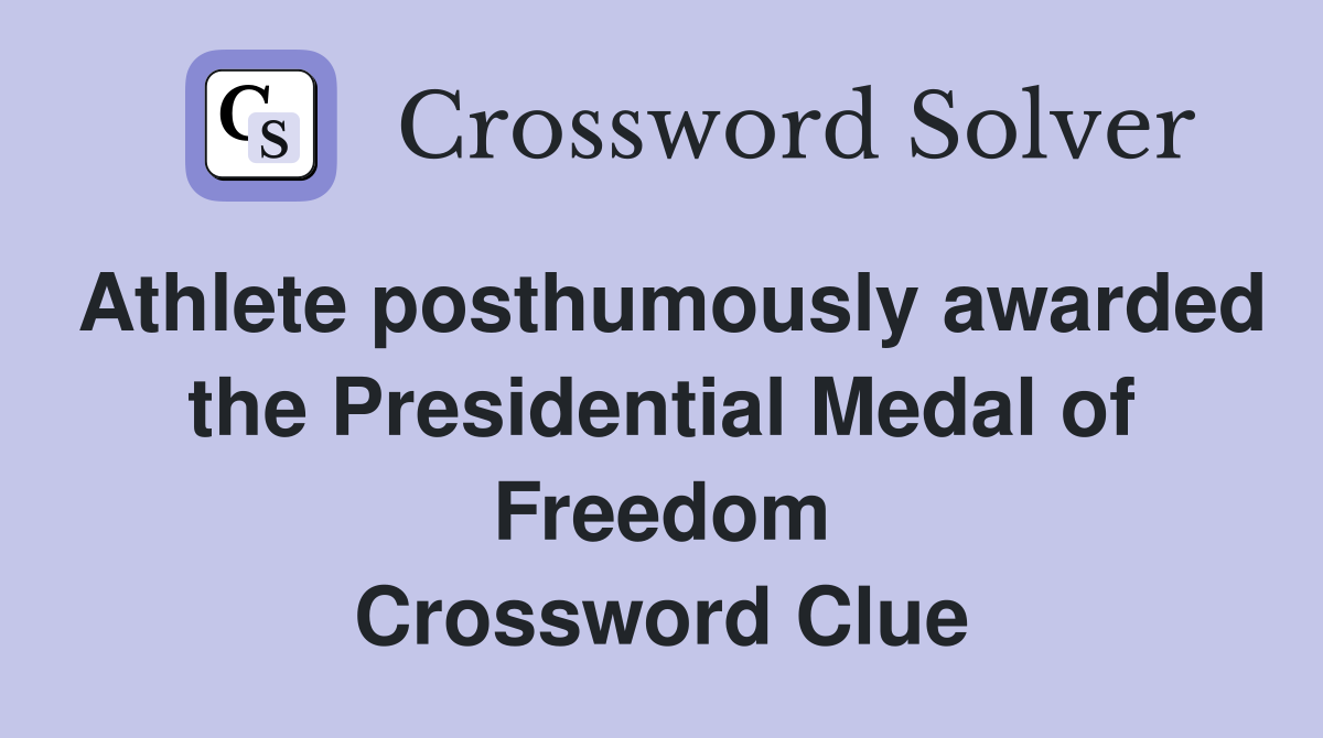 Athlete posthumously awarded the Presidential Medal of Freedom Crossword Clue
