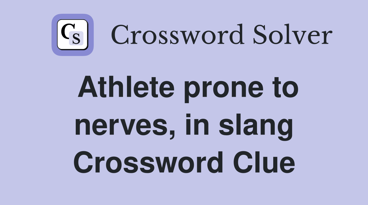 Athlete prone to nerves, in slang Crossword Clue