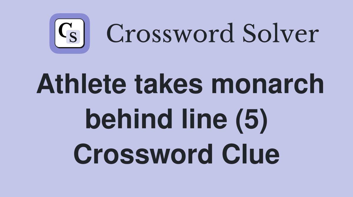 Athlete takes monarch behind line (5) Crossword Clue