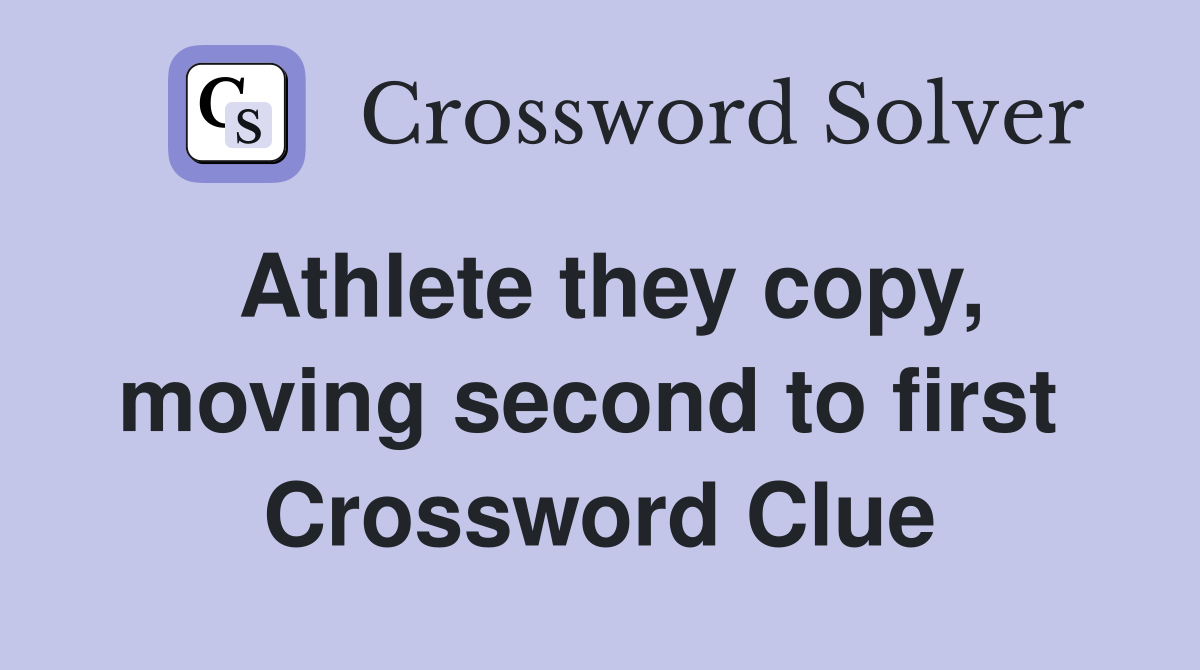 Athlete they copy, moving second to first  Crossword Clue