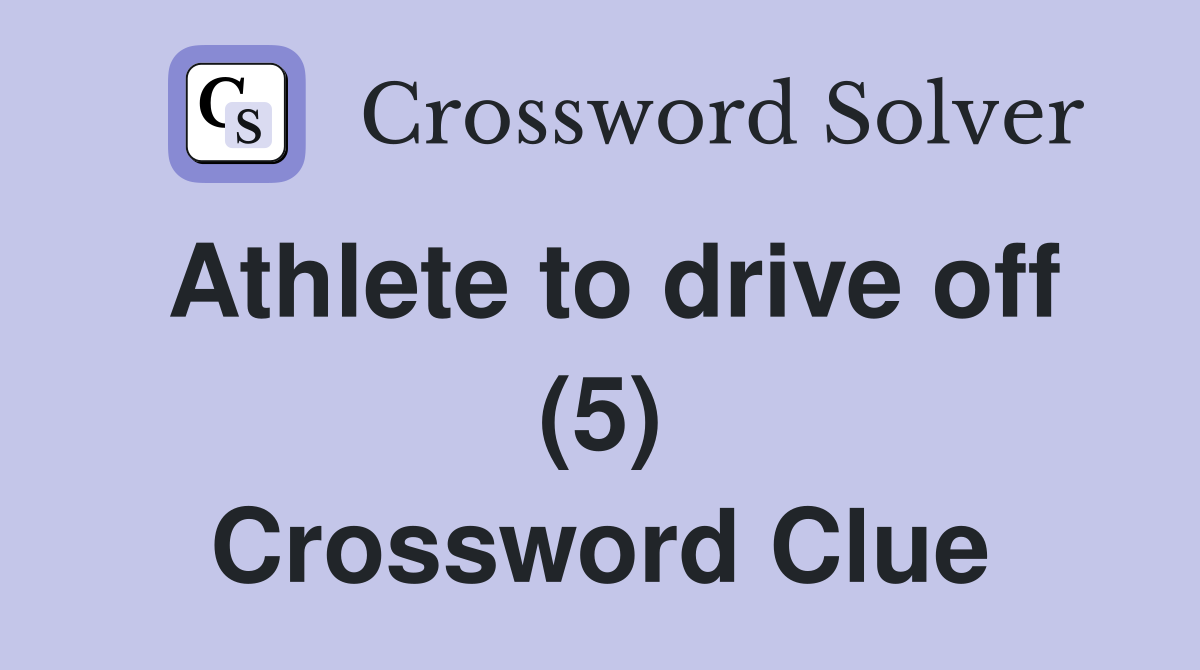 Athlete to drive off (5) Crossword Clue