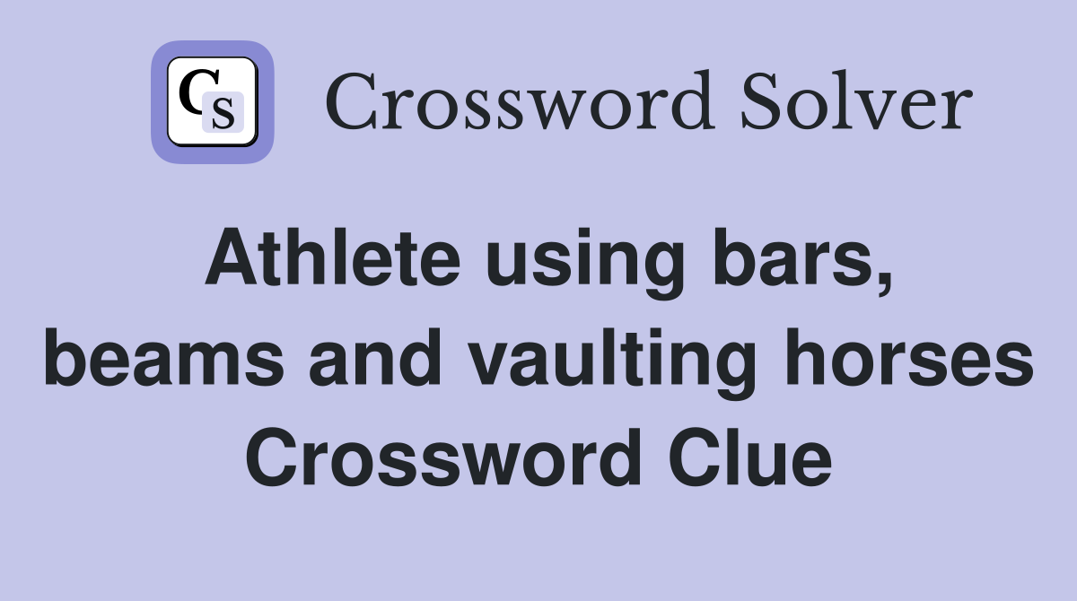 Athlete using bars, beams and vaulting horses Crossword Clue
